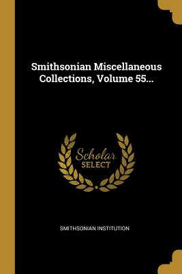 Download Smithsonian Miscellaneous Collections, Volume 55 - Smithsonian Institution file in PDF