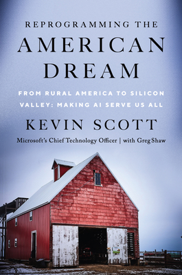 Read Online Reprogramming The American Dream: From Rural America to Silicon Valley—Making AI Serve Us All - Kevin Scott file in PDF