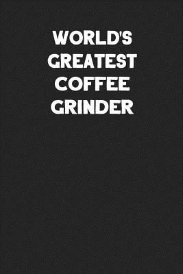 Read World's Greatest Coffee Grinder: Blank Lined Career Notebook Journal -  file in ePub