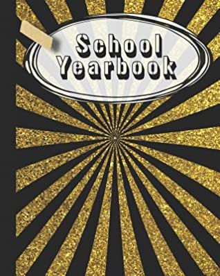 Full Download School Yearbook: Yearbook, autograph and memory book for end of year celebrations and memories or school leavers - Black and gold school colours cover art design - 365 School Days Journals & Planners file in PDF