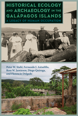 Read Historical Ecology and Archaeology in the Gal�pagos Islands: A Legacy of Human Occupation - Peter W Stahl | ePub