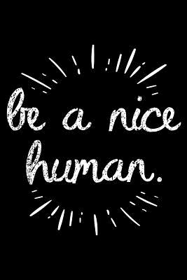 Full Download Be A Nice Human: 120 Page Lined Notebook - [6x9] -  | PDF