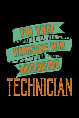 Full Download I'm that handsome man who creates great Technician: Notebook - Journal - Diary - 110 Lined pages -  file in PDF