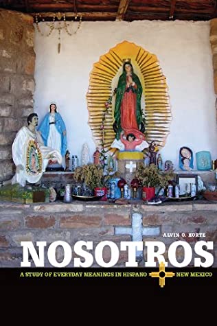 Read Online Nosotros: A Study of Everyday Meanings in Hispano New Mexico (Latinos in the United States) - Alvin O. Korte | PDF