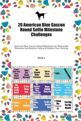 Download 20 American Blue Gascon Hound Selfie Milestone Challenges: American Blue Gascon Hound Milestones for Memorable Moments, Socialization, Indoor & Outdoor Fun, Training Book 2 - Global Doggy | PDF