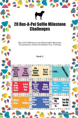 Read Online 20 Rus-A-Pei Selfie Milestone Challenges: Rus-A-Pei Milestones for Memorable Moments, Socialization, Indoor & Outdoor Fun, Training Book 2 - Global Doggy | PDF