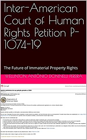 Read Online Inter-American Court of Human Rights Petition P-1074-19: The Future of Immaterial Property Rights (Continuous Updating Livro 1) - Wellinton Antônio Doninelli Pereira file in PDF