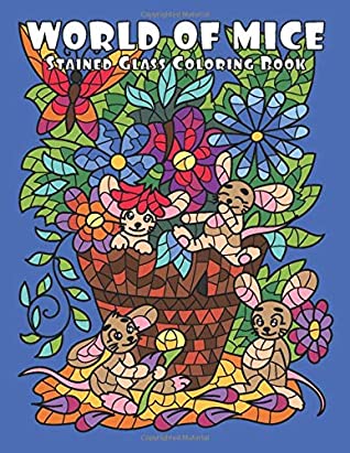 Read WORLD of MICE (Stained Glass Coloring Book): Mosaic Coloring Book for Adults Relaxation and Stress Relief - Sunlife Drawing | PDF