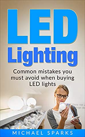Download LED Lighting: Common mistakes you must avoid when buying LED lights (Home Tips) - Michael Sparks file in PDF