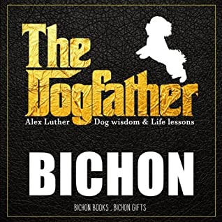 Read Online Dogfather: Bichon Wisdom & Life Lessons: Bichon gifts - Bichon books file in ePub