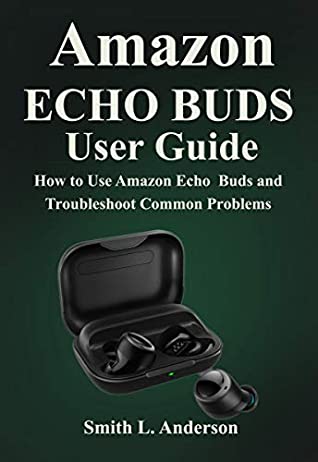 Read Amazon Echo Buds : How to use Amazon Echo Buds and Troubleshoot Common Problems - Smith L. Anderson | ePub
