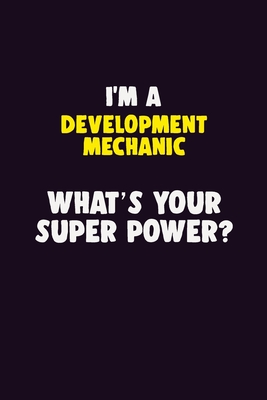Download I'M A Development Mechanic, What's Your Super Power?: 6X9 120 pages Career Notebook Unlined Writing Journal - Blue Stone Publishers file in PDF
