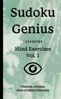 Read Online Sudoku Genius Mind Exercises Volume 1: Phoenix, Arizona State of Mind Collection - Phoenix Arizo State of Mind Collection | ePub