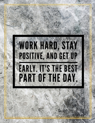 Full Download Work hard, stay positive, and get up early. It's the best part of the day.: College Ruled Marble Design 100 Pages Large Size 8.5 X 11 Inches Matte Notebook - Ben Orchard | PDF