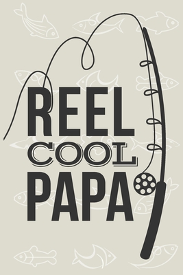 Full Download Reel Cool Papa: Fisherman's Log Book Record and Note Your Fishing Experience - Jacob Fisher file in ePub