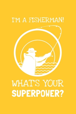 Download I'm A Fisherman! What's Your Superpower?: Lined Journal, 100 Pages, 6 x 9, Blank Fisherman Journal To Write In, Gift for Co-Workers, Colleagues, Boss, Friends or Family Gift - Gold Starling Publishing file in PDF