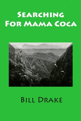 Full Download Searching For Mama Coca: A Time Traveler's Guide - Bill Drake | PDF