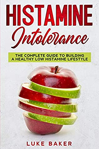 Download Histamine Intolerance: The complete guide to building a healthy low histamine lifestyle - Luke Baker file in ePub
