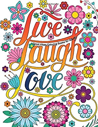 Full Download Good Vibes Coloring Books For Adults: Live Laugh Love Inspirational and Motivational sayings coloring book for Adults, Positive Affirmation coloring  Quotes for Stress Relieving and Relaxation - Kevin Perez file in PDF