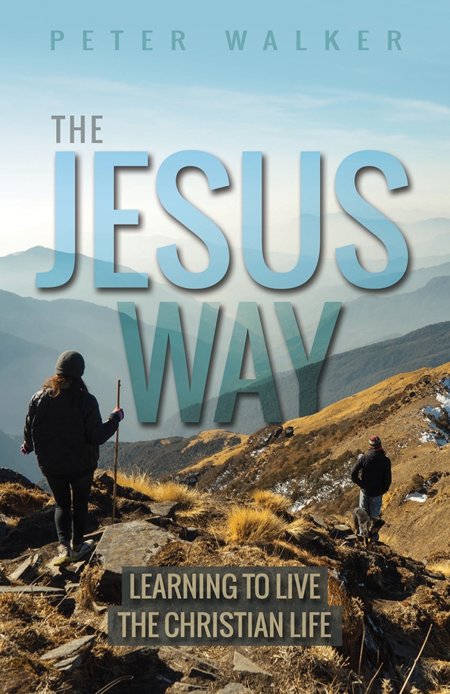 Read Online The Jesus Way: Learning to Live the Christian Life - Peter Walker | ePub