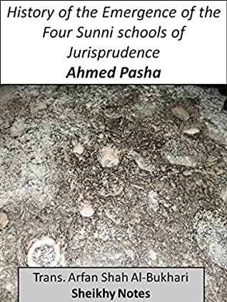 Download History of the Emergence of the Four Sunni schools of Jurisprudence (Sheikhy Notes) - Ahmed Pasha | PDF