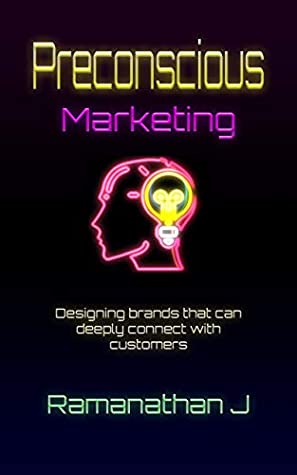 Read Online Preconscious Marketing: Designing brands that can deeply connect with customers - Ramanathan J file in PDF