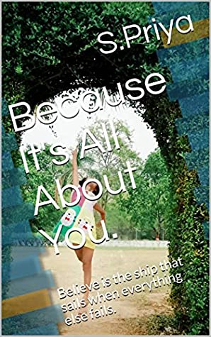 Download Because It's All About You.: Believe is the ship that sails when everything else fails. - S.Priya file in ePub
