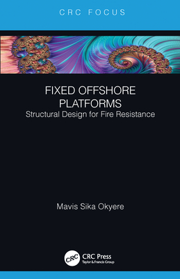 Full Download Fixed Offshore Platforms: Structural Design for Fire Resistance - Mavis Sika Okyere file in ePub